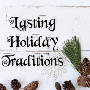 Lasting Holiday Traditions